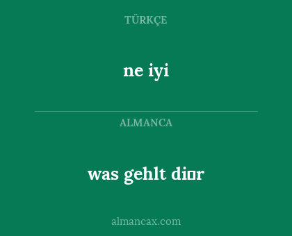 ne iyi - was gehlt di̇r
