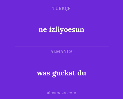 was guckst du - ne izliyoesun