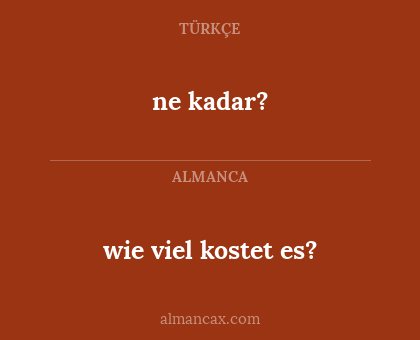 ne kadar? - wie viel kostet es?