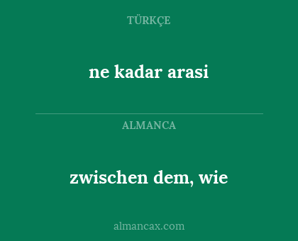 ne kadar arasi - zwischen dem, wie