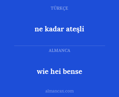 wie hei bense - ne kadar ateşli