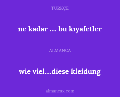 ne kadar .... bu kıyafetler - wie viel....diese kleidung