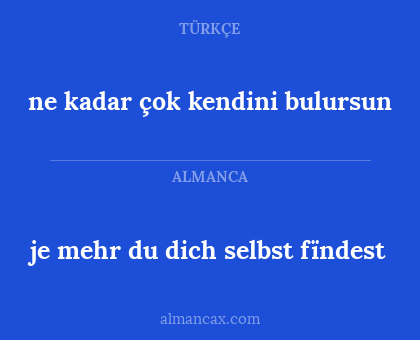 je mehr du dich selbst fïndest - ne kadar çok kendini bulursun