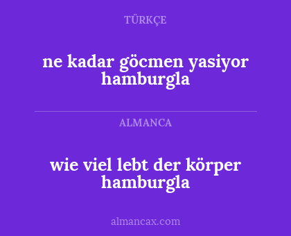 wie viel lebt der körper hamburgla - ne kadar göcmen yasiyor hamburgla