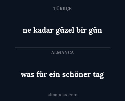 was für ein schöner tag - ne kadar güzel bir gün