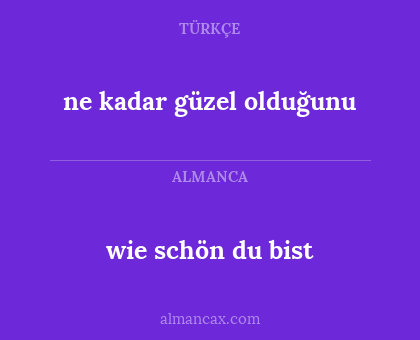 wie schön du bist - ne kadar güzel olduğunu