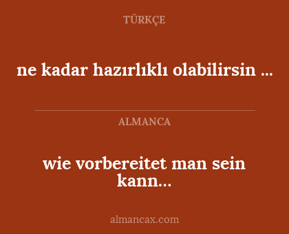 wie vorbereitet man sein kann… - ne kadar hazırlıklı olabilirsin ...