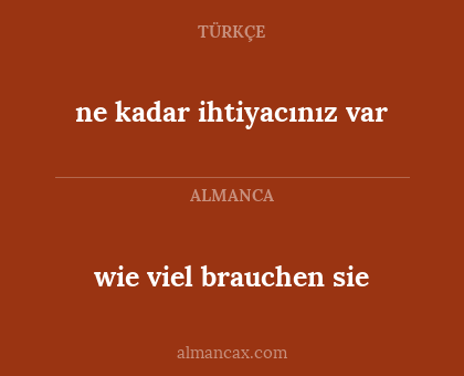 wie viel brauchen sie - ne kadar ihtiyacınız var