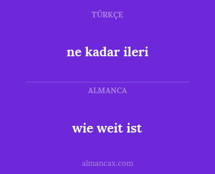 ne kadar ileri - wie weit ist