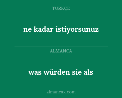 was würden sie als - ne kadar istiyorsunuz