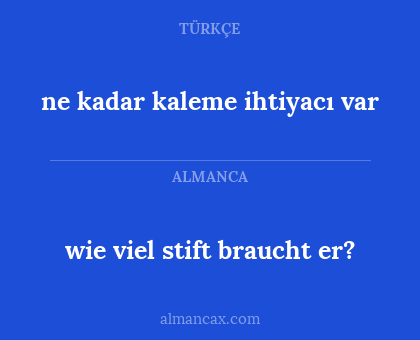 ne kadar kaleme ihtiyacı var - wie viel stift braucht er?