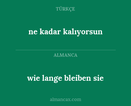 wie lange bleiben sie - ne kadar kalıyorsun