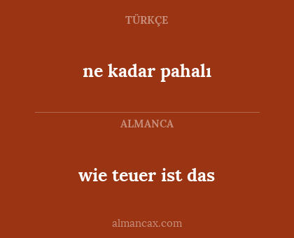 ne kadar pahalı - wie teuer ist das