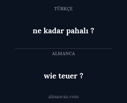 ne kadar pahalı ? - wie teuer ?