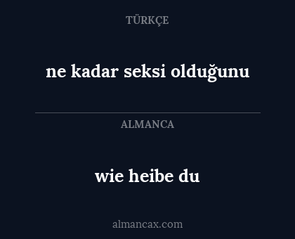 wie heibe du - ne kadar seksi olduğunu
