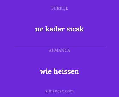 ne kadar sıcak - wie heissen