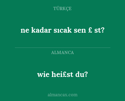 wie hei£st du? - ne kadar sıcak sen £ st?