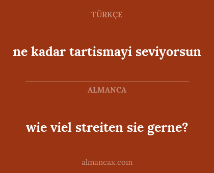 ne kadar tartismayi seviyorsun - wie viel streiten sie gerne?