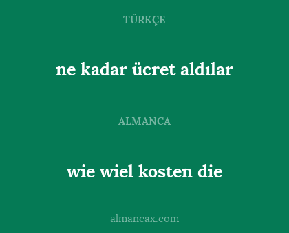 ne kadar ücret aldılar - wie wiel kosten die