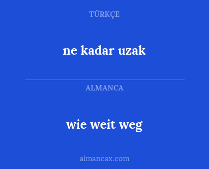 ne kadar uzak - wie weit weg