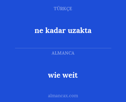 ne kadar uzakta - wie weit