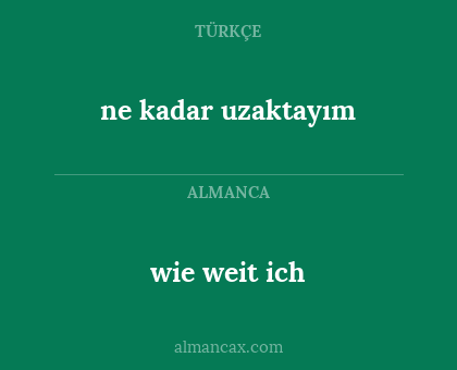 ne kadar uzaktayım - wie weit ich