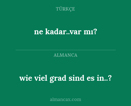 ne kadar..var mı? - wie viel grad sind es in..?