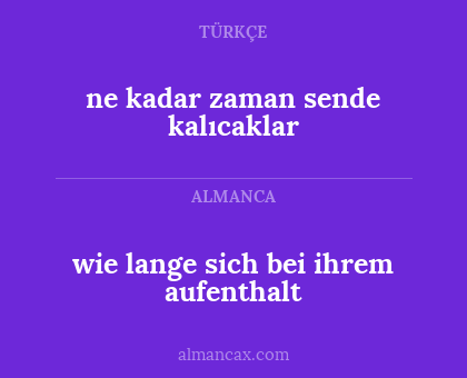 ne kadar zaman sende kalıcaklar - wie lange sich bei ihrem aufenthalt