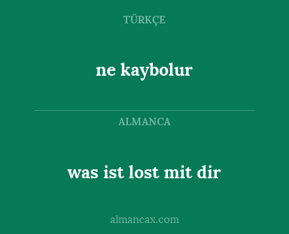 ne kaybolur - was ist lost mit dir