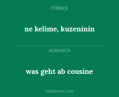 ne kelime, kuzeninin - was geht ab cousine