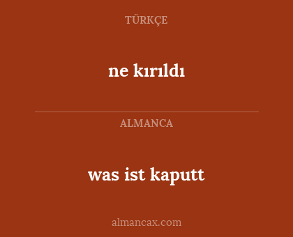 was ist kaputt - ne kırıldı