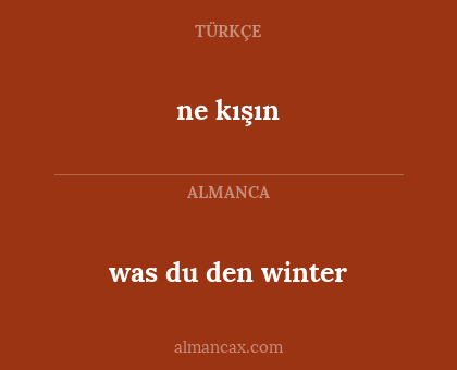 ne kışın - was du den winter
