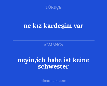 neyin,ich habe ist keine schwester - ne kız kardeşim var