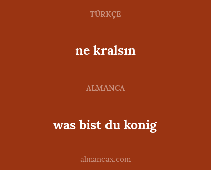 ne kralsın - was bist du konig