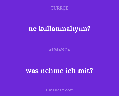 ne kullanmalıyım? - was nehme ich mit?