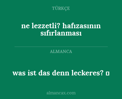 ne lezzetli? hafızasının sıfırlanması - was ist das denn leckeres? ☺