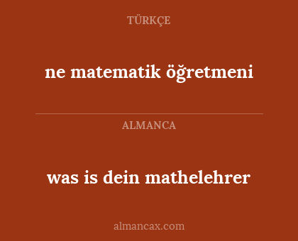 was is dein mathelehrer - ne matematik öğretmeni