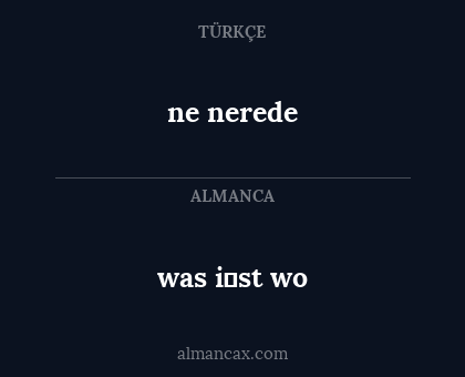 ne nerede - was i̇st wo