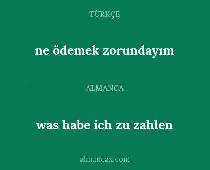 was habe ich zu zahlen - ne ödemek zorundayım