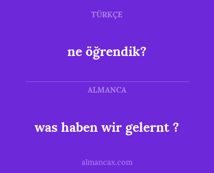 was haben wir gelernt ? - ne öğrendik?