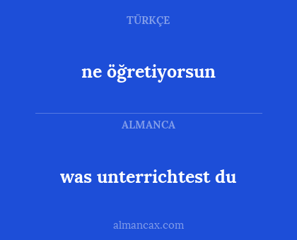 ne öğretiyorsun - was unterrichtest du