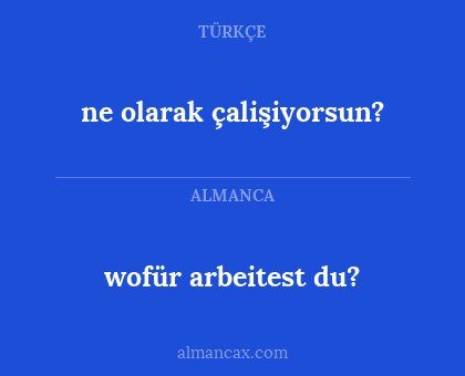 wofür arbeitest du? - ne olarak çalişiyorsun?