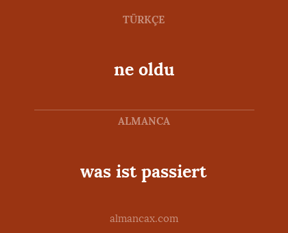 was ist passiert - ne oldu