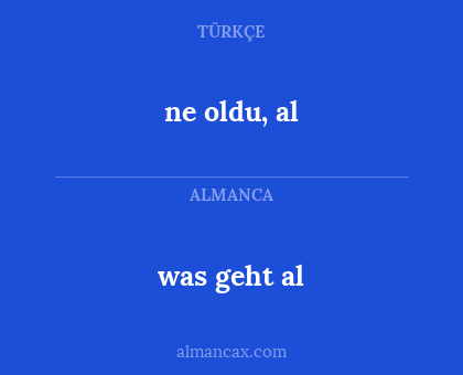 was geht al - ne oldu, al