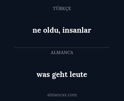 was geht leute - ne oldu, insanlar