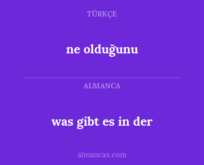 ne olduğunu - was gibt es in der