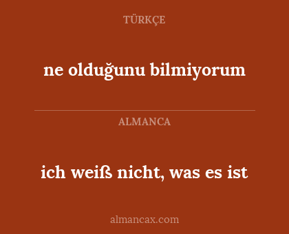 ne olduğunu bilmiyorum - ich weiß nicht, was es ist