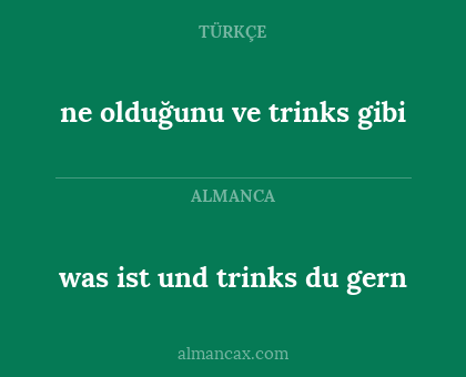 ne olduğunu ve trinks gibi - was ist und trinks du gern