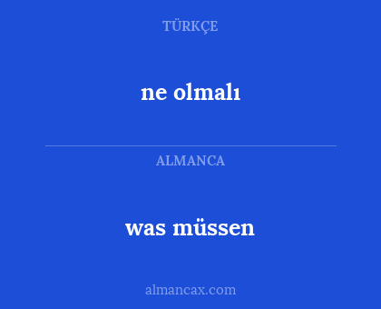 was müssen - ne olmalı