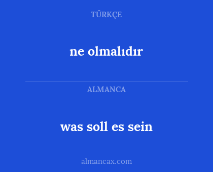 was soll es sein - ne olmalıdır
